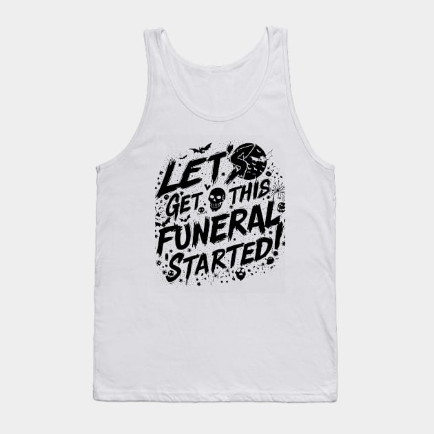 Let's Get This Funeral Started New Designed Tank Top by Farhan S